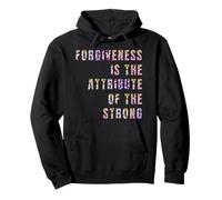 Forgiveness Is The Attribute Of The Strong Pullover Hoodie