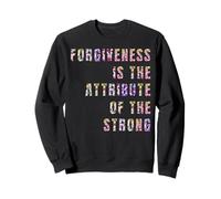 Forgiveness Is The Attribute Of The Strong Sweatshirt