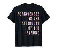 Forgiveness is The Attribute of The Strong T-Shirt