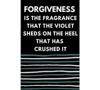 Forgiveness Is The Fragrance That The Violet Sheds On The Heel That Has Crushed It.: Notebook Journal Gift, Journal With Quote, Notebook For Work, Notebook Journal Lined Paper, 6x9 120 Pages.