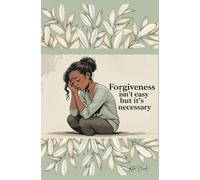 Forgiveness Isn't Easy but Its Necessary