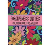 Forgiveness Quotes Coloring Book for Adults: Easy and Relaxing Coloring Pages for Adults and Teens with Simple Flower Design and Butterfly (Affirmations Coloring Books for Adults and Teens)