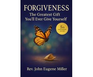 FORGIVENESS: The Greatest Gift You'll Ever Give Yourself 5th Anniversary Edition