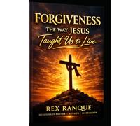 FORGIVENESS: THE WAY JESUS TAUGHT US TO LIVE