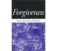 Forgiveness: Theory, Research, and Practice