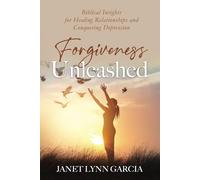 Forgiveness Unleashed: Biblical Insights for Healing Relationships & Conquering Depression