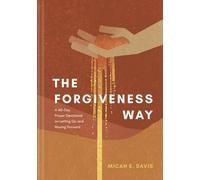 Forgiveness Way, The: A 40-Day Prayer Devotional on Letting Go and Moving Forward