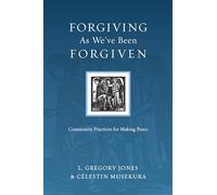 Forgiving As We`ve Been Forgiven - Community Practices for Making Peace (Resources for Reconciliation)