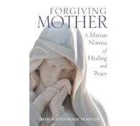 Forgiving Mother: A Marian Novena of Healing and Peace