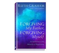 Forgiving My Father, Forgiving Myself: An Invitation to the Miracle of Forgiveness