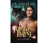 Forgiving Thayne: A Gay Paranormal Rejected Mate Romance Novel (True Mates)
