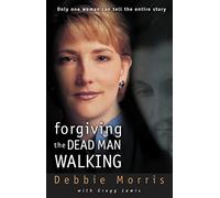 Forgiving the Dead Man Walking: Only One Woman Can Tell the Entire Story