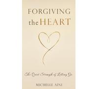 Forgiving the Heart: The Quiet Strength of Letting Go