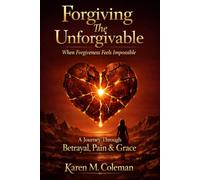 Forgiving The Unforgivable: When Forgiveness Feels Impossible
