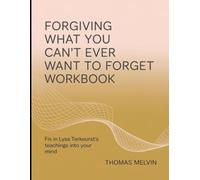 Forgiving What You Can't Ever Want to Forget Workbook