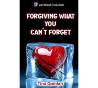 Forgiving What You Can't Forget: A Proven Process for Overcoming Resentment. Discover How to Break Free from Unforgiveness - Book Includes Workbook with Practical Exercises for Emotional Healing