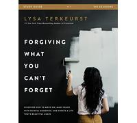 Forgiving What You Can't Forget Study Guide: Discover How to Move On, Make Peace with Painful Memories, and Create a Life That's Beautiful Again