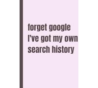 forgot google I've got my own search history: Funny Notebook Journal , Funny Gift For Seniors , Family And Friends