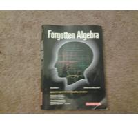 Forgotten Algebra: A Self-Teaching Refresher Course (And the Optional Use of the Graphing Calculator)
