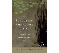 Forgotten Among the Lilies: Learning to Love Beyond Our Fears