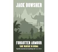 Forgotten Armour : Tank Warfare in Burma