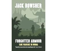 Forgotten Armour: Tank Warfare in Burma