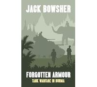 Forgotten Armour: Tank Warfare in Burma