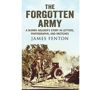 Forgotten Army: A Burma Soldier's Story in Letters, Photographs and Sketches