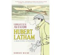 Forgotten Aviator Hubert Latham: A High-Flying Gentlemen: Hubert Latham, A High-Flying Gentleman