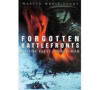 Forgotten Battlefronts of the First World War