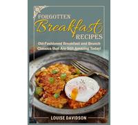 Forgotten Breakfast Recipes: Old-Fashioned Breakfast and Brunch Classics that are Still Amazing Today! (Vintage Recipe Cookbooks)