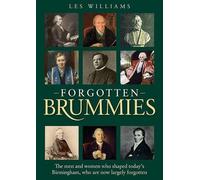 Forgotten Brummies: The Men and Women Who Shaped Today's Birmingham, Who are Now Largely Forgotten