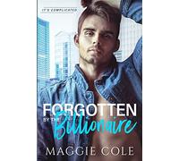 Forgotten by the Billionaire: An Amnesia Billionaire Romance (It's Complicated)