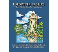 FORGOTTEN CASTLES: Cozy Coloring Book for Castle Lovers | Inspired by Ancient Ruins, Gothic Archways, Ivy-Covered Towers & Enchanted Gardens (THE CURIOUS WORLDS COLORING COLLECTION)