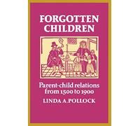 Forgotten Children: Parent-Child Relations from 1500 to 1900 (Cambridge Paperback Library)