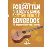 Forgotten Children’s Songs - Baritone Ukulele Songbook for Beginners with Tabs and Chords