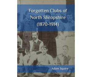 Forgotten Clubs of North Shropshire (1870-1914)