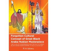 Forgotten Cultural Concept of Great Black Araba Nubian Masterpiece: THE CLASH OF HOMOGENOUS AND THE FALL OF GREAT BLACK ARABA NUBIAN EMPIRE "Yo (Eu) ru (ro) ba (pa)"