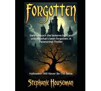 Forgotten: Dare to touch the lanterns light and unleash what's been forgotten. A Paranormal Thriller: Halloween Will Never Be The Same