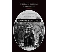 Forgotten Dead: Mob Violence Against Mexicans in the Un - Paperback NEW Carrigan