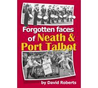Forgotten Faces of Neath & Port Talbot: v. 12