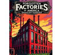 Forgotten Factories of America Grayscale Adult Coloring Book: 38 Atmospheric Scenes with Abandoned Warehouses, Rusting Machinery and Urban Decay - ... ... & Structures Collection by James R. Morton)