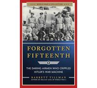 Forgotten Fifteenth: The Daring Airmen Who Crippled Hitler's War Machine (World War II Collection)