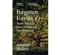 Forgotten Forests: A Comprehensive New History of Our Trees and Woodlands