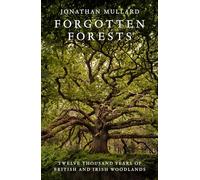 Forgotten Forests: A Comprehensive New History of Our Trees and Woodlands