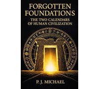 FORGOTTEN FOUNDATIONS: The Two Calendars of Human Civilization