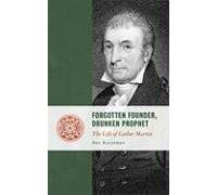 Forgotten Founder, Drunken Prophet: The Life of Luther Martin (Lives of the Founders)