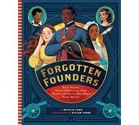 Forgotten Founders: Black Patriots, Women Soldiers, and Other Thinkers and Heroes Who Shaped Early America