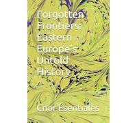 Forgotten Frontiers: Eastern Europe’s Untold History