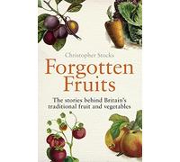 [(Forgotten Fruits: The Stories Behind Britain's Traditional Fruit and Vegetables)] [Author: Christopher Stocks] published on (June, 2009)